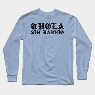 Chola sin Barrio - Chola without a gang - Chicana Long Sleeve T-Shirt